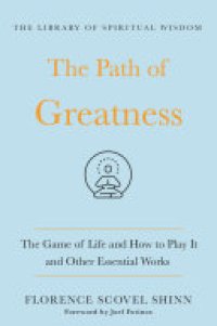 cover of the book The Path of Greatness: The Game of Life and How to Play It and Other Essential Works