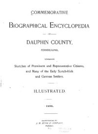 cover of the book COMMEMORATIVE Biographical Encyclopedia -OFDAUPHIN COUNTY, PENNSYLVANIA, CONTAINING Sketches of Prominent and Representative Citizens, and Many of the Early Scotch-Irish and German Settlers.