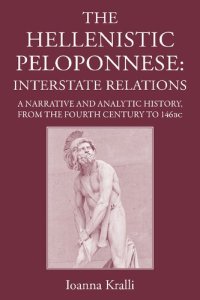 cover of the book The Hellenistic Peloponnese: Interstate Relations. a Narrative and Analytic History, 371-146 BC