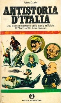 cover of the book Antistoria d'Italia. Una demistificazione della storia ufficiale. Un'Italia sotto luce diversa