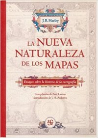 cover of the book La nueva naturaleza de los mapas - Ensayos sabre la historia de la cartografía