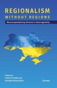 cover of the book Regionalism without Regions: Reconceptualizing Ukraine's Heterogeneity