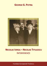 cover of the book Nicolae Iorga - Nicolae Titulescu: interferenţe