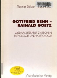 cover of the book Gottfried Benn, Rainald Goetz: Medium Literatur zwischen Pathologie und Poetologie