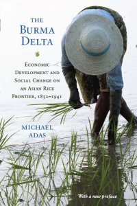 cover of the book The Burma Delta : Economic Development and Social Change on an Asian Rice Frontier, 1852–1941