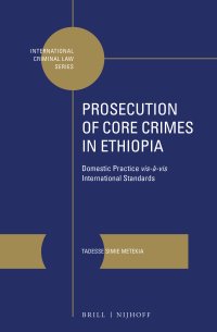 cover of the book Prosecution of Core Crimes in Ethiopia: Domestic Practice vis-à-vis International Standards