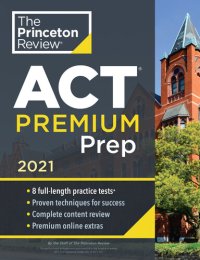 cover of the book Princeton Review ACT Premium Prep, 2021: 8 Practice Tests + Content Review + Strategies (2021) (College Test Preparation)