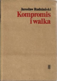 cover of the book Kompromis i walka : sprawność i etyka kooperacji pozytywnej i negatywnej w gęstym otoczeniu społecznym