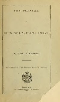 cover of the book The Planting of the Swiss Colony at New Glarus, Wis.