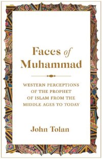 cover of the book Faces of Muhammad: Western Perceptions of the Prophet of Islam from the Middle Ages to Today