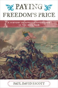 cover of the book Paying Freedom's Price: A History of African Americans in the Civil War