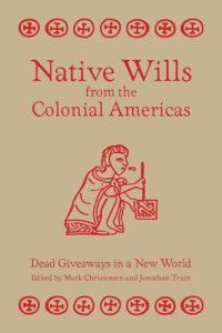 cover of the book Native Wills from the Colonial Americas: Dead Giveaways in a New World