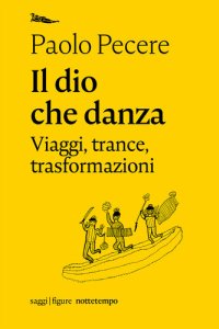 cover of the book Il dio che danza. Viaggi, trance, trasformazioni