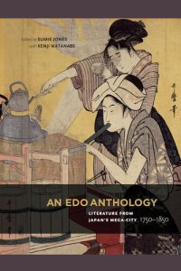 cover of the book An Edo Anthology: Literature from Japan’s Mega-City, 1750-1850