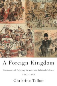 cover of the book A Foreign Kingdom: Mormons and Polygamy in American Political Culture, 1852-1890