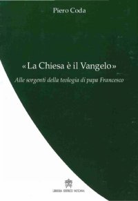 cover of the book "La Chiesa è il Vangelo": alle sorgenti della teologia di papa Francesco