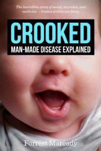 cover of the book Crooked; Man-Made Disease Explained, The incredible story of metal, microbes, and medicine - hidden within our faces.