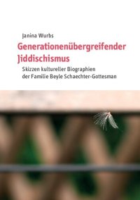 cover of the book Generationenübergreifender Jiddischismus. Skizzen kultureller Biographien der Familie Beyle Schaechter-Gottesman