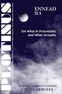 cover of the book PLOTINUS: Ennead II.5: On What Is Potentially and What Actually: Translation with an Introduction and Commentary (The Enneads of Plotinus)