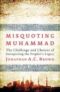 cover of the book Misquoting Muhammad: The Challenge and Choices of Interpreting the Prophet's Legacy