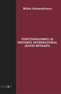 cover of the book Funcţionalismul şi Sistemul Internaţional (David Mitrany)