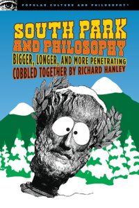 cover of the book South Park and Philosophy: Bigger, Longer, and More Penetrating