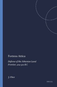 cover of the book Fortress Attica: Defense of the Athenian Land Frontier, 404-322 B.C