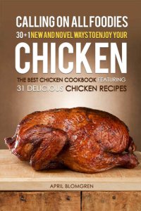 cover of the book Calling on all Foodies: 30 + 1 New and Novel Ways to Enjoy Your Chicken