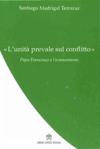 cover of the book "L'unità prevale sul conflitto": l'ecumenismo di papa Francesco