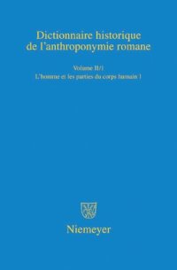 cover of the book Dictionnaire historique de l’anthroponymie romane Patronymica Romanica (PatRom), Volume II/1: L’homme et les parties du corps humain (première partie)