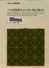 cover of the book A experiência do prodígio : bases teóricas e antologia de textos-visuais portugueses dos séculos XVII e XVIII