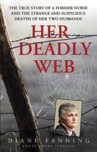 cover of the book Her Deadly Web: The True Story of a Former Nurse and the Strange and Suspicious Deaths of Her Two Husbands