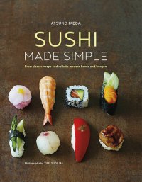 cover of the book Sushi Made Simple From Classic Wraps and Rolls to Modern Bowls and Burgers