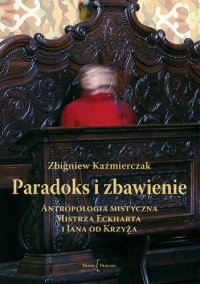 cover of the book Paradoks i zbawienie. Antropologia mistyczna Mistrza Eckharta i Jana od Krzyża