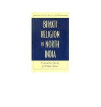 cover of the book Bhakti Religion in North India: Community Identity and Political Action