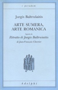 cover of the book Arte sumera, arte romanica-Ritratto di Jurgis Baltrusaitis