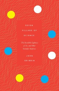 cover of the book Seven Pillars of Science: The Incredible Lightness of Ice, and Other Scientific Surprises