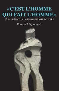 cover of the book "C'est l'homme qui fait l'homme": Cul-de-sac ubuntu-ism in Côte d'Ivoire