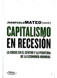 cover of the book Capitalismo en recesión La crisis en el centro y la periferia de la economía mundial