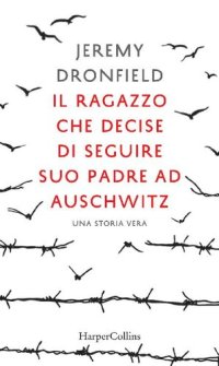 cover of the book Il ragazzo che decise di seguire suo padre ad Auschwitz