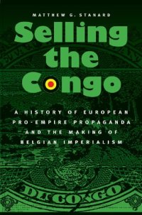 cover of the book Selling the Congo: A History of European Pro-Empire Propaganda and the Making of Belgian Imperialism