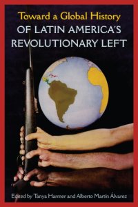 cover of the book Toward A Global History Of Latin America’s Revolutionary Left