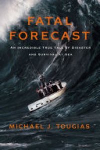 cover of the book Fatal Forecast: An Incredible True Tale of Disaster and Survival at Sea