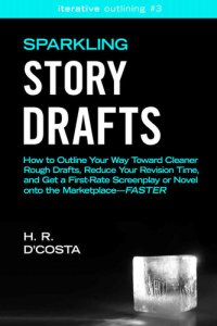 cover of the book Sparkling Story Drafts: How to Outline Your Way Toward Cleaner Rough Drafts, Reduce Your Revision Time, and Get a First-Rate Screenplay or Novel Onto ...