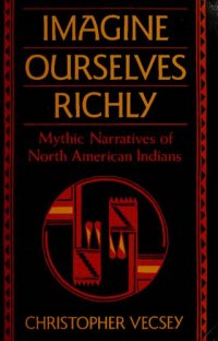 cover of the book Imagine Ourselves Richly : Mythic Narratives of North American Indians