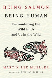 cover of the book Being Salmon, Being Human