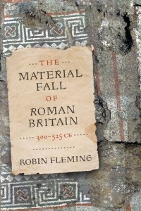 cover of the book The Material Fall of Roman Britain, 300-525 CE