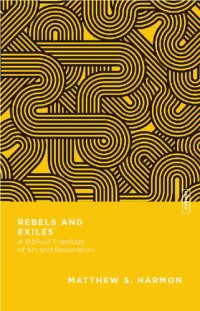 cover of the book Rebels and Exiles: A Biblical Theology of Sin and Restoration