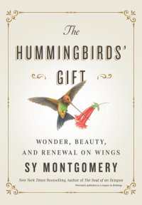 cover of the book The Hummingbirds' Gift: Wonder, Beauty, and Renewal on Wings