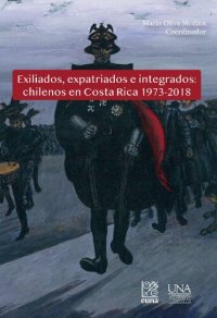 cover of the book Exiliados, expatriados e integrados: chilenos en Costa Rica 1973-2018